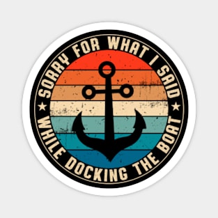 I'm Sorry For What I Said While Docking The Boat Vintage Boating Magnet